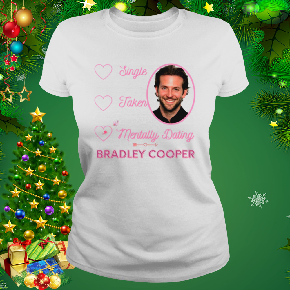 Mentally Dating Bradley Cooper shirt 2 Women's shirt