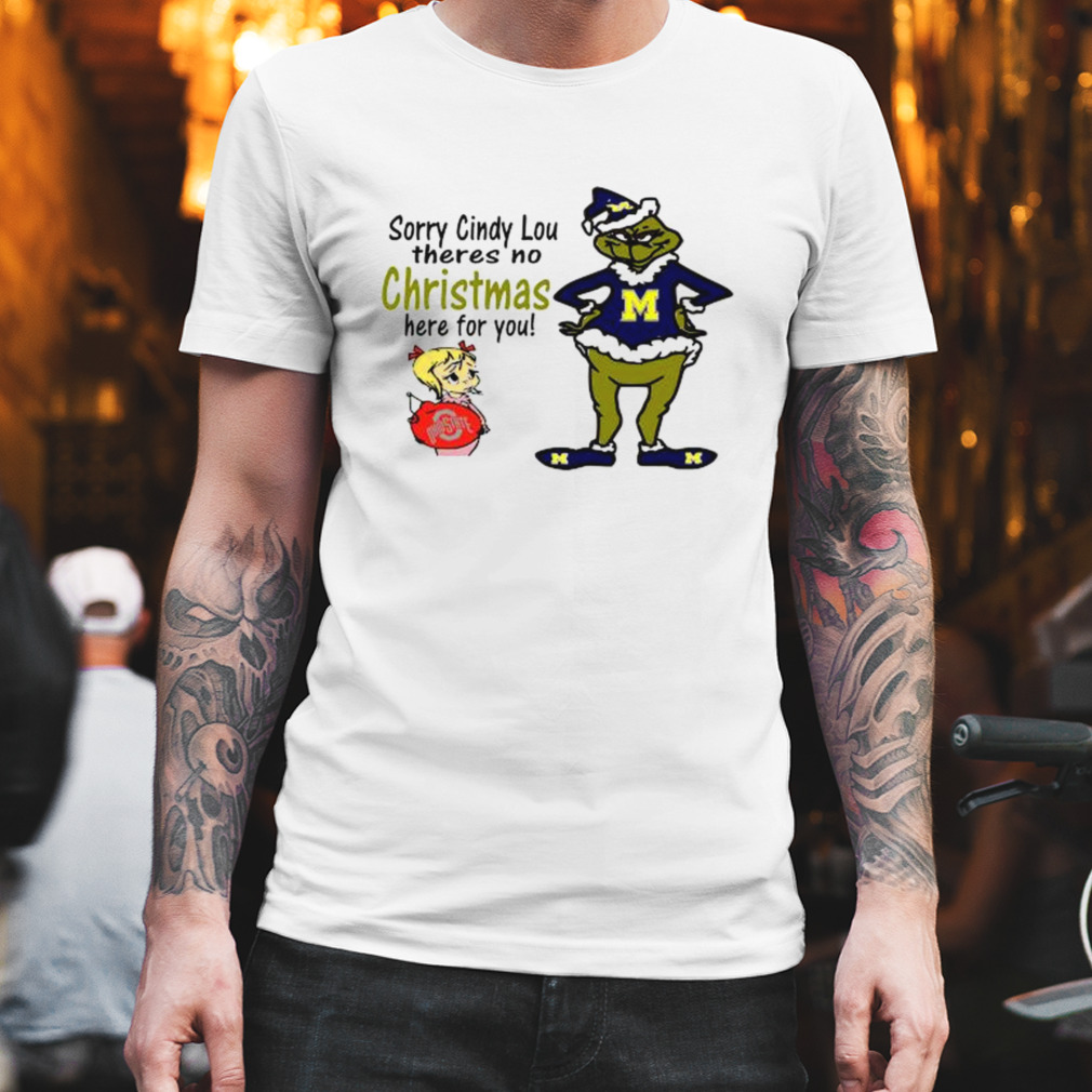 Grinch Michigan Wolverines Sorry Cindy lou theres no Christmas here for You shirt