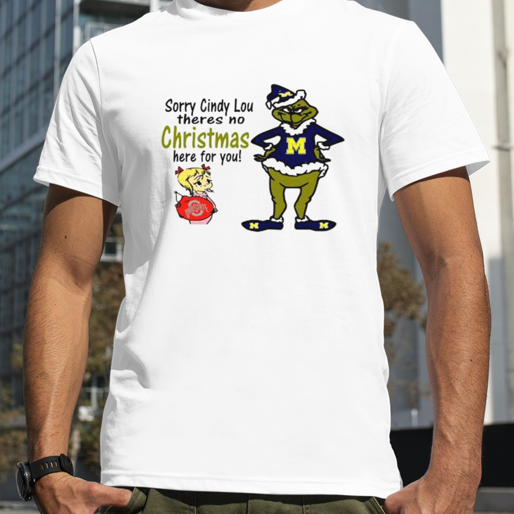 Grinch Michigan Wolverines Sorry Cindy lou theres no Christmas here for You shirts