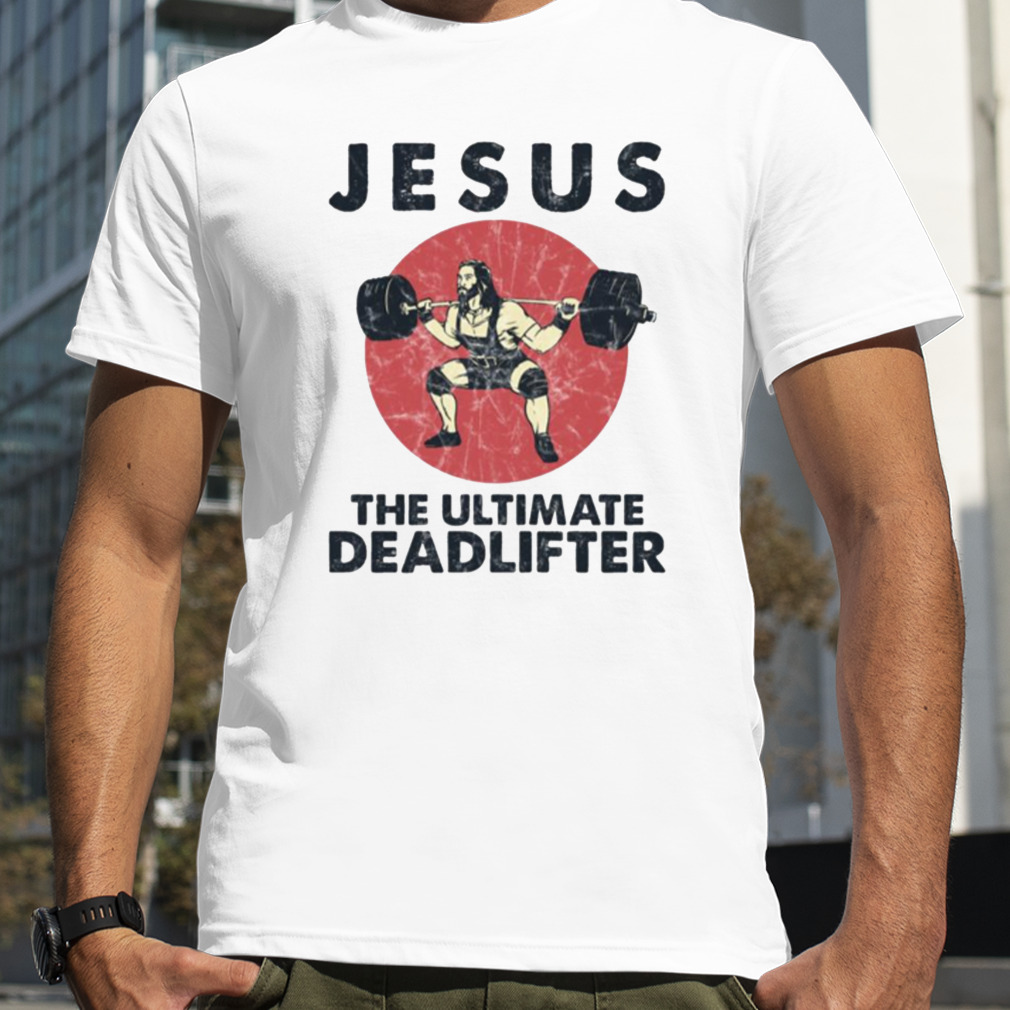 Jesus The Ultimate Deadlifter Funny Workout shirts