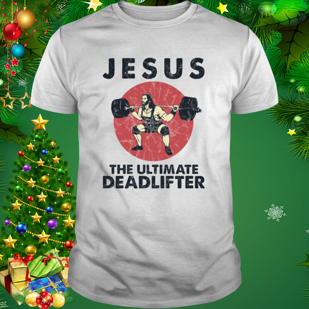 Jesus The Ultimate Deadlifter Funny Workout shirt