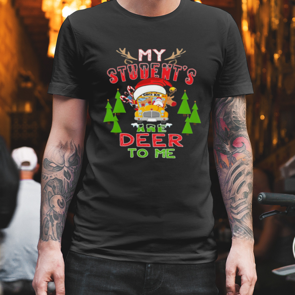 School Bus My Student’s Are Deer To Me Christmas Shirt