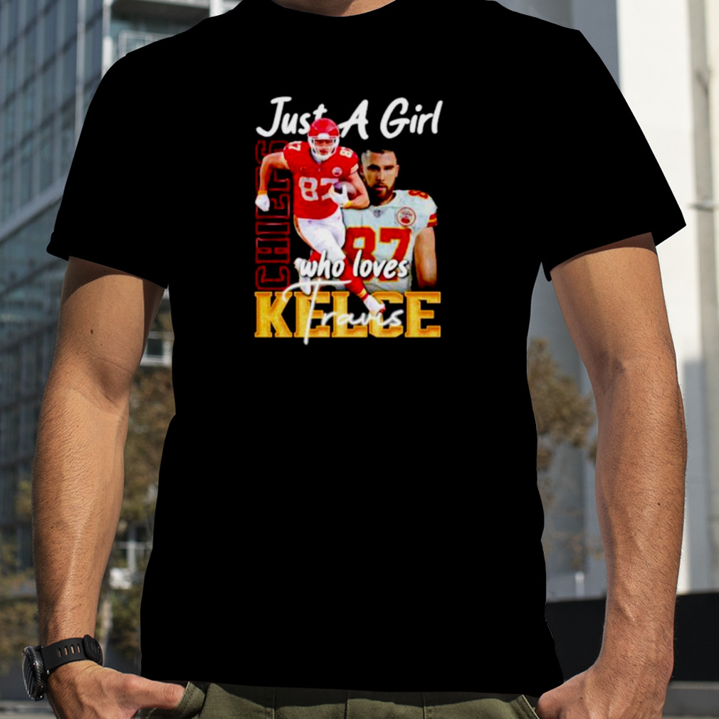 Travis Kelce Shirt Just A Girl Who Loves Travis Kelce Chiefs Gift