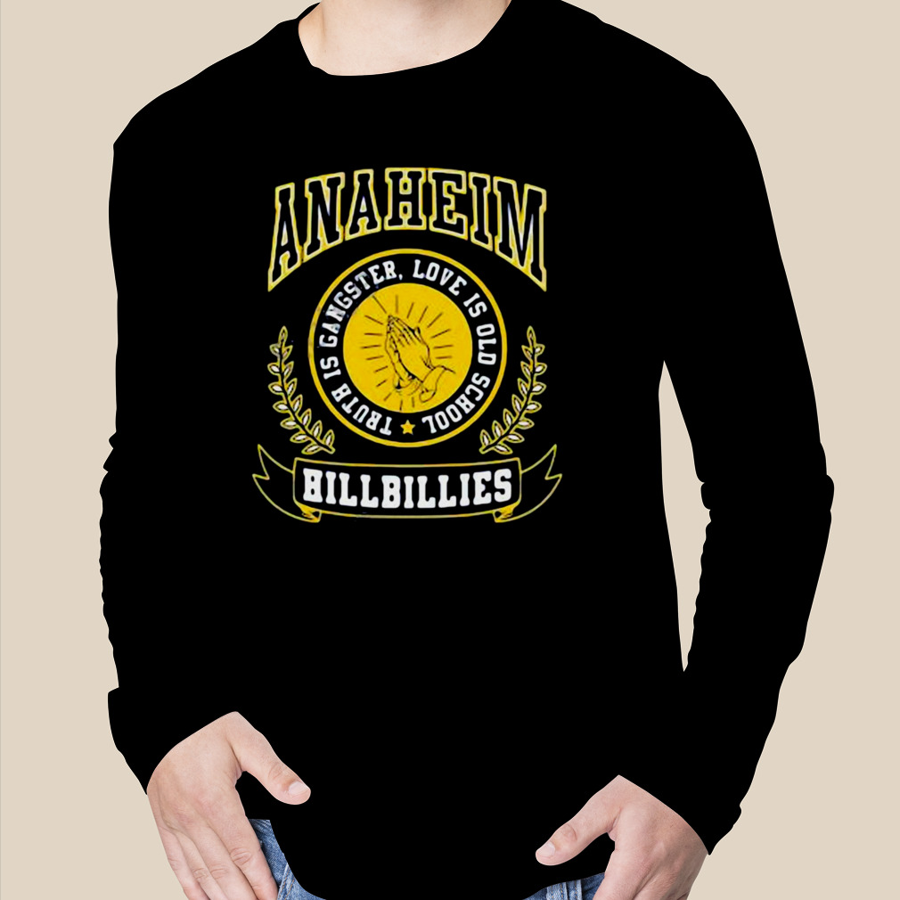 Anaheim Hillbillie Logo Truth Is Gangster Love Is Old School Shirt, hoodie,  sweatshirt and long sleeve