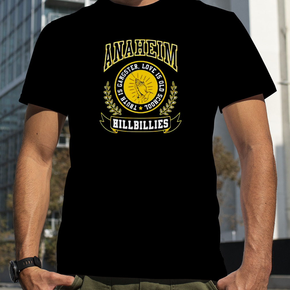 Anaheim hillbilly truth gangster love is old school logo t-shirt, hoodie,  sweater, long sleeve and tank top