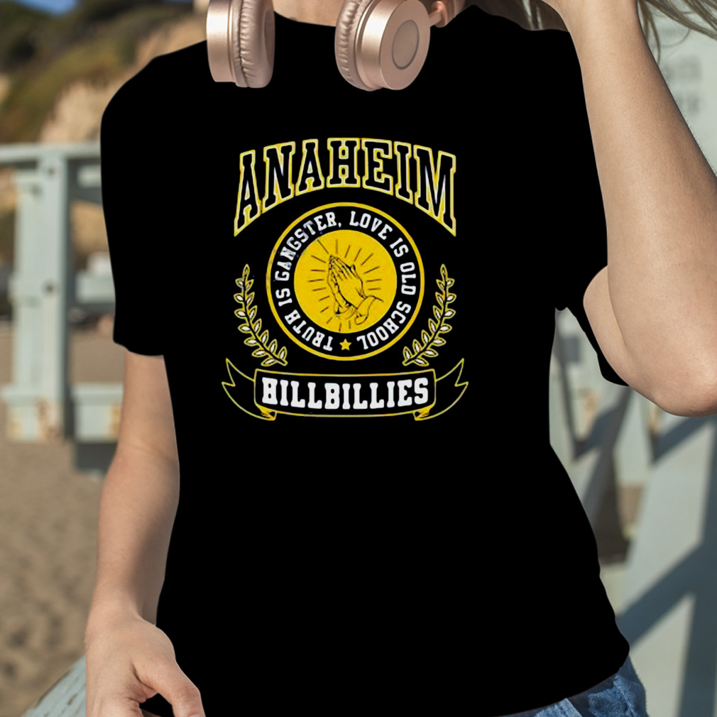 Anaheim Hillbillies truth is gangster love is old school shirt, hoodie,  sweatshirt and tank top