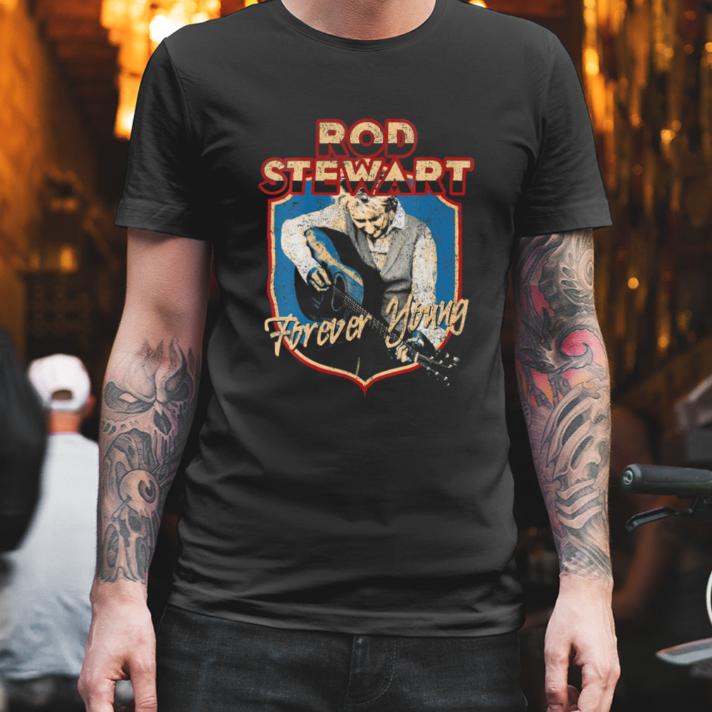 Forever Young Rod Stewart shirt