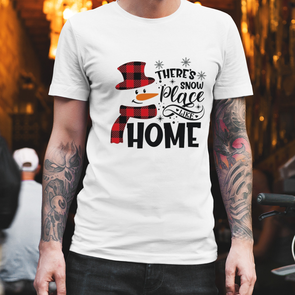 There’s Snow Place Like Home Shirt
