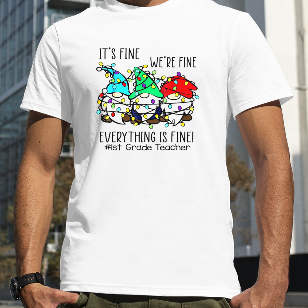 1st Grade Teacher Christmas It’s Fine We’re Fine Gnome Xmas Shirt