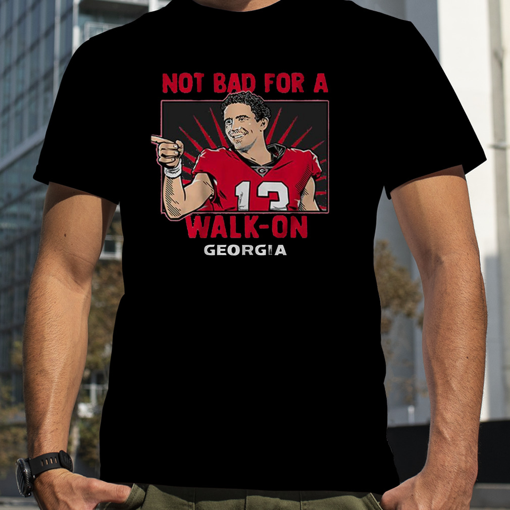 Georgia Football Stetson Bennett IV Not Bad For A Walk-on Shirt