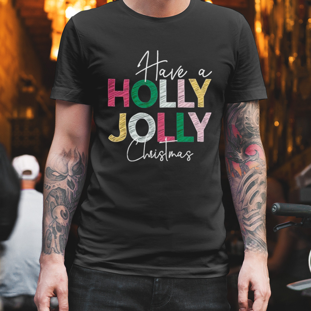 Have a Holly Jolly Christmas Shirt