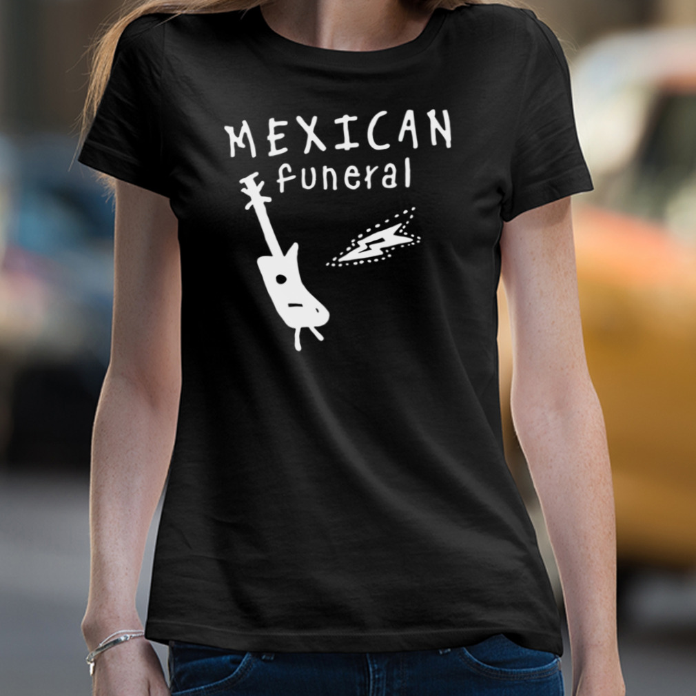Mexican Funeral Gently shirt