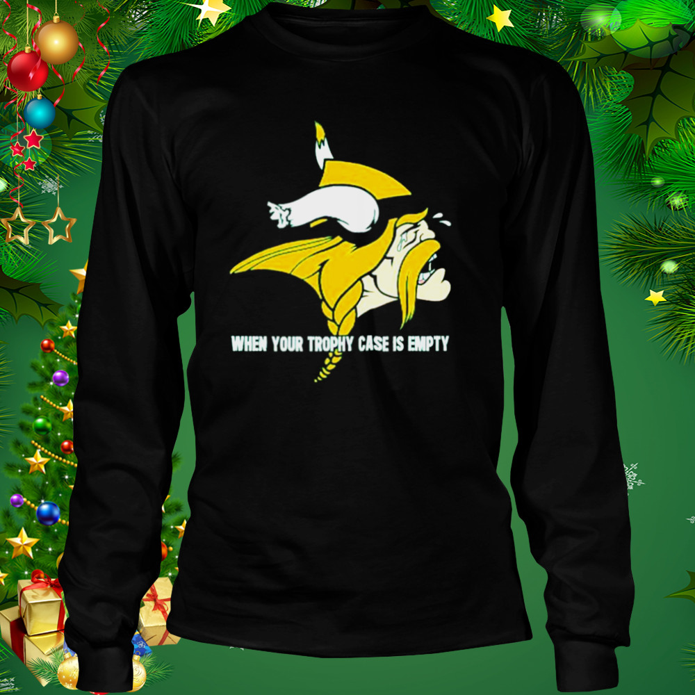 When yout trophy case is empty crying Minnesota Vikings shirt, hoodie,  sweater, long sleeve and tank top