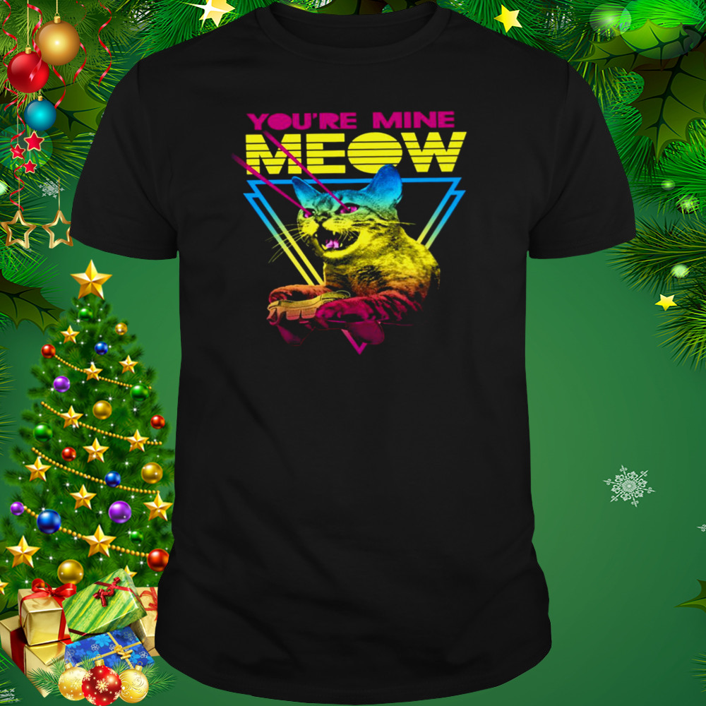 You’re Mine Meow Laser Cat shirt