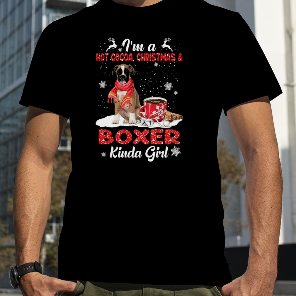 I’m A Hot Cocoa Christmas And Boxer Kinda Girl Christmas Shirt