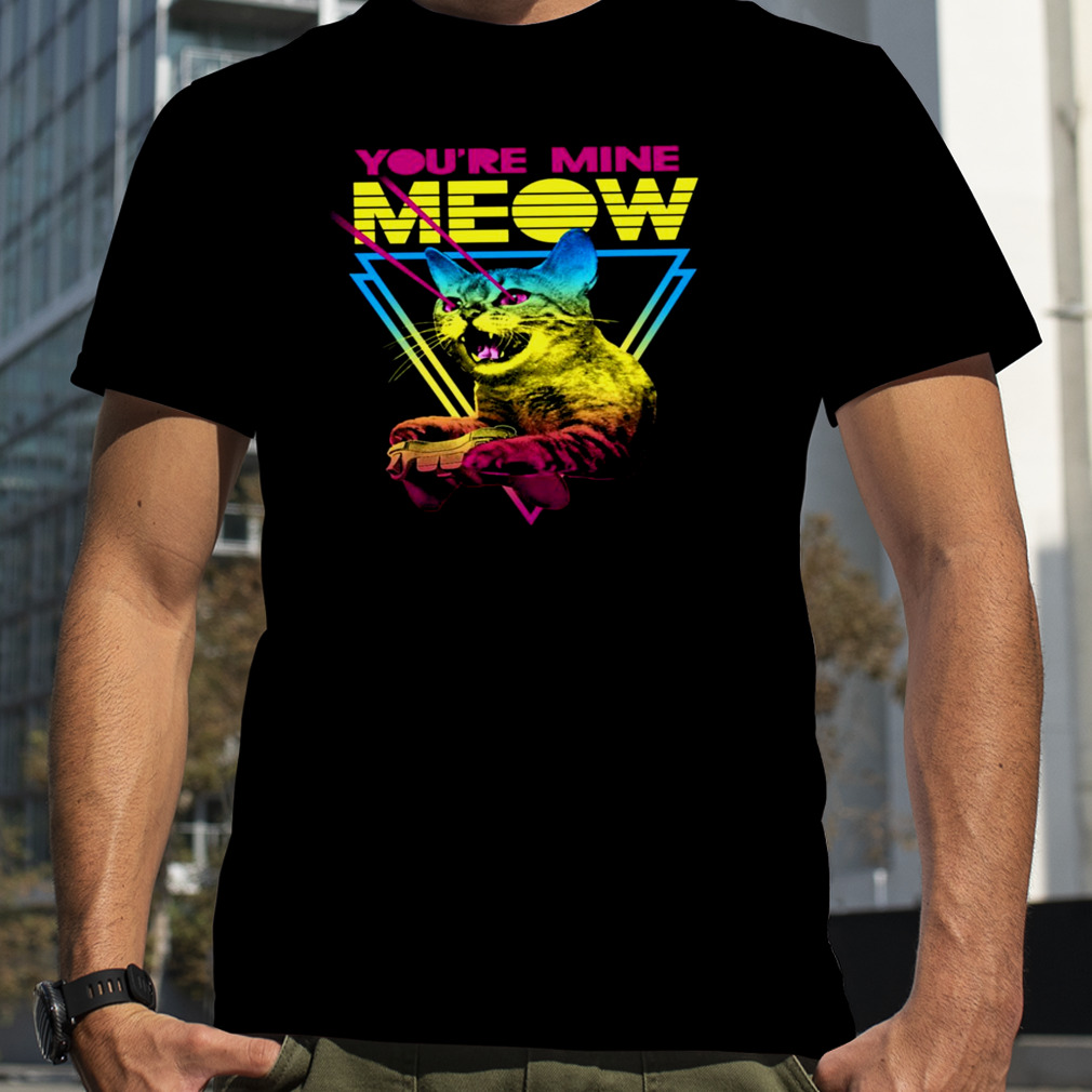 You’re Mine Meow Laser Cat shirt