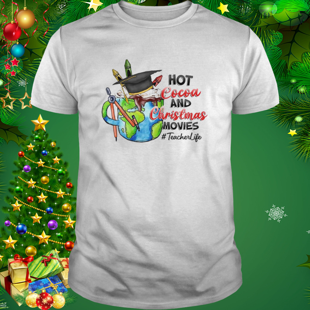 Hot Cocoa And Christmas Movies Teacherlife Shirt
