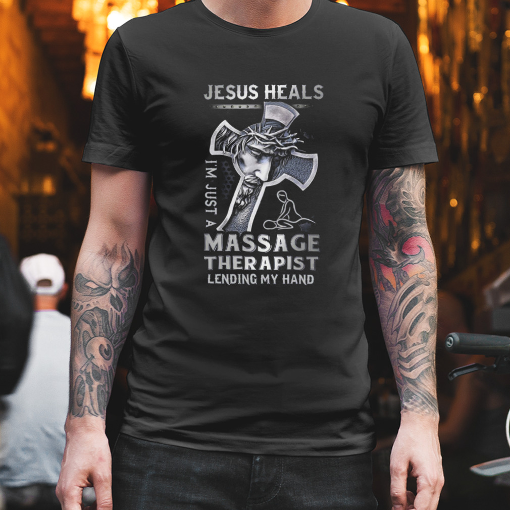 Jesus Saves I’m Just A Massage Therapist Lending My Hand Shirt