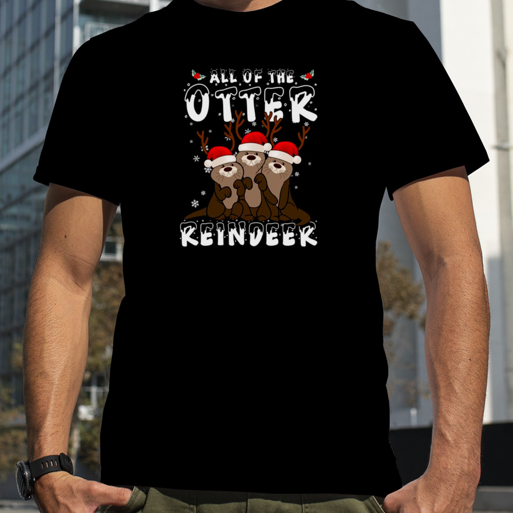 All Of The Otter Reindeer Christmas shirts