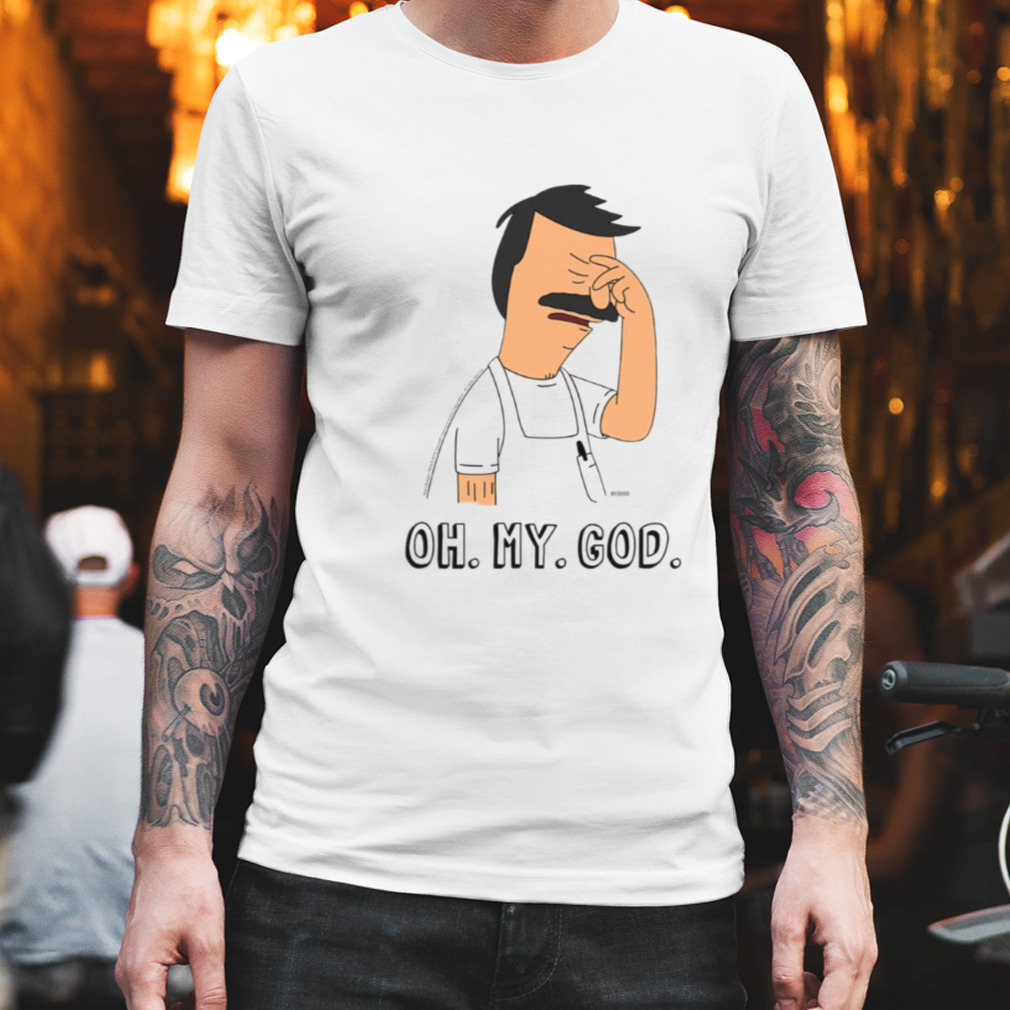 Bob’s Burgers Oh My God shirt