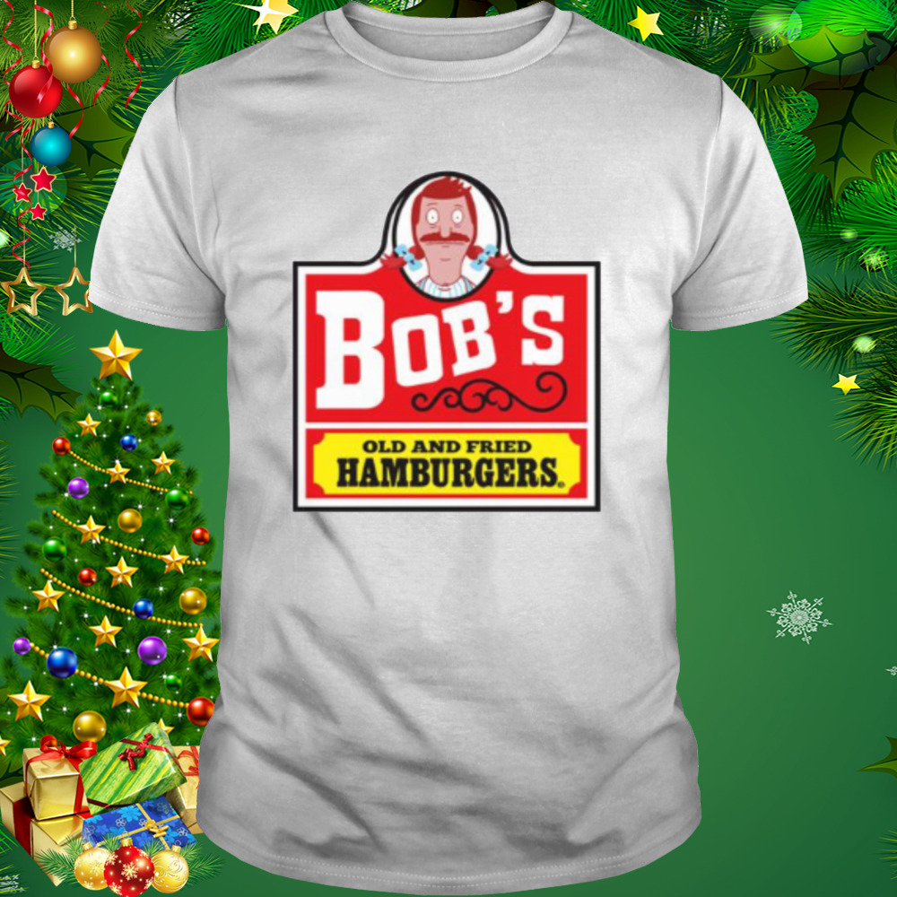 Bob’s Old Fried Burgers Bob’s Burgers shirt