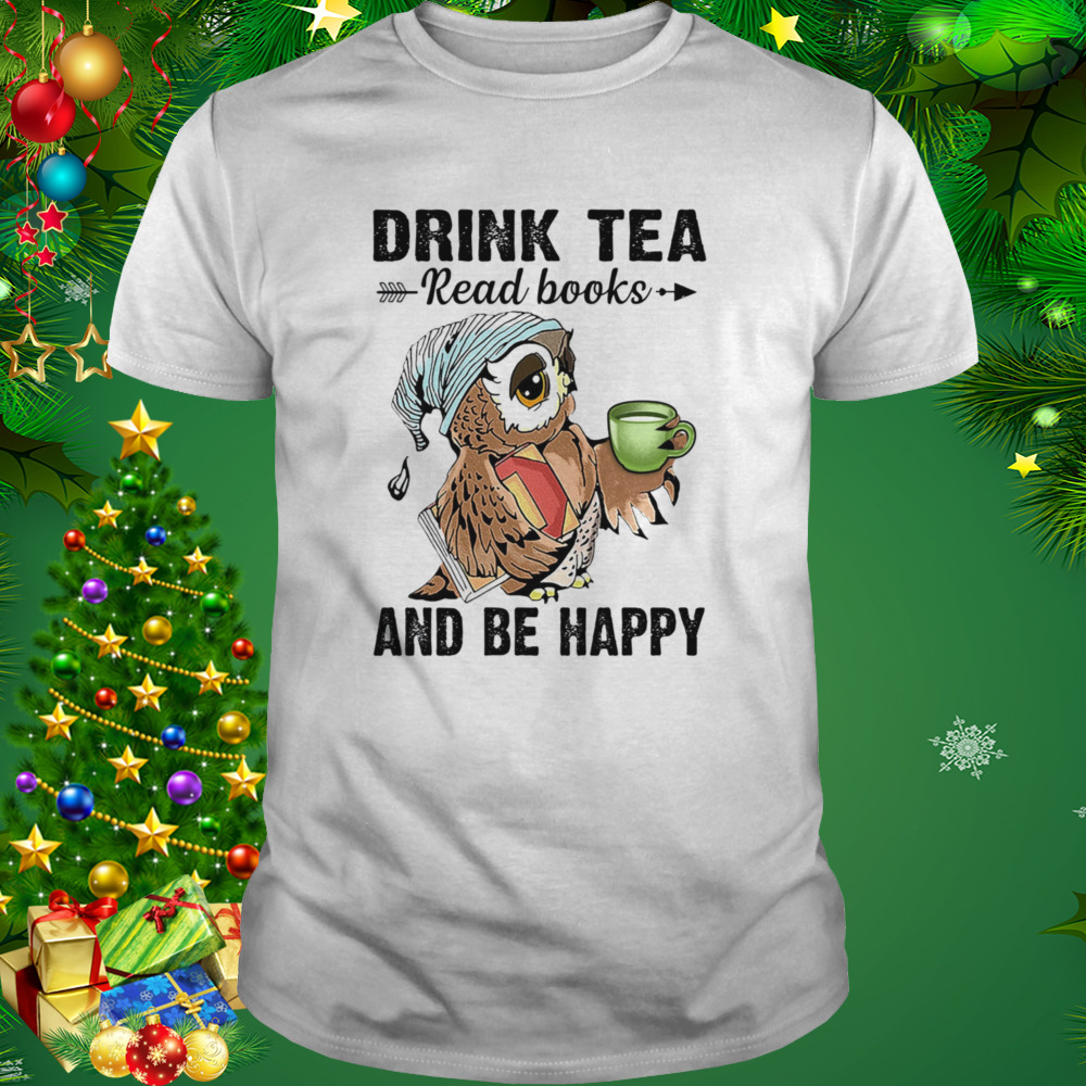Owl Drink Tea Read Books And Be Happy T-Shirt