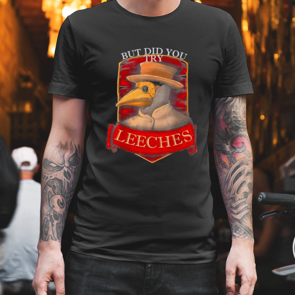 plague doctor steampunk – But did you try leeches T-Shirt