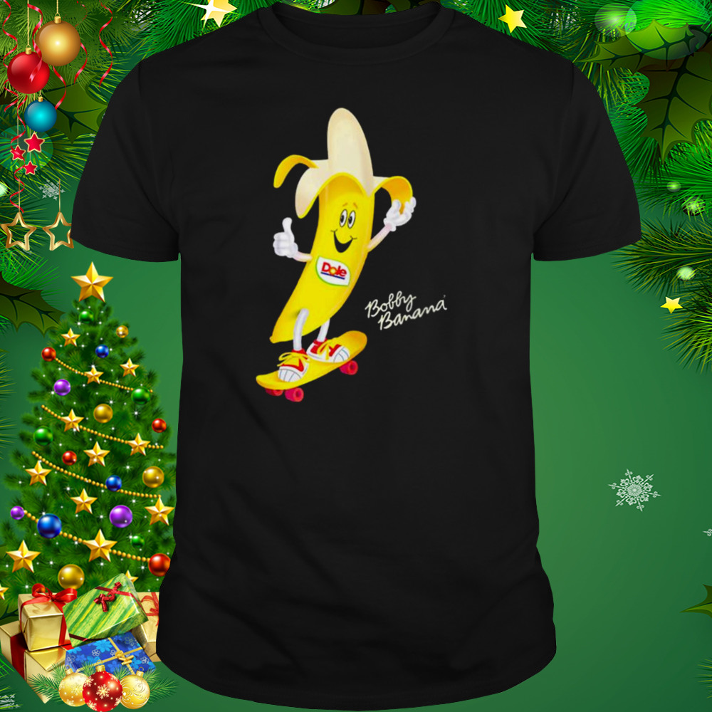 Dole bobby banana skateboard 2022 shirt