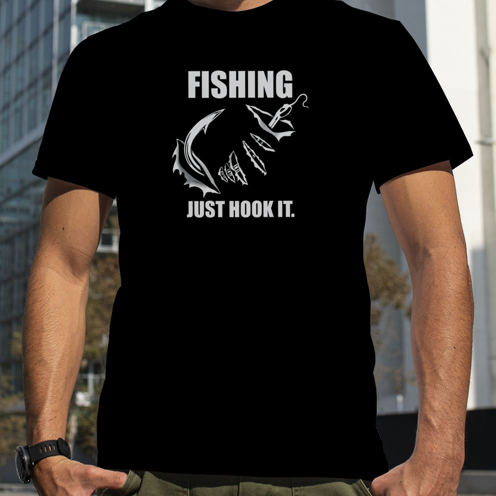 just hook it fishing t-shirt