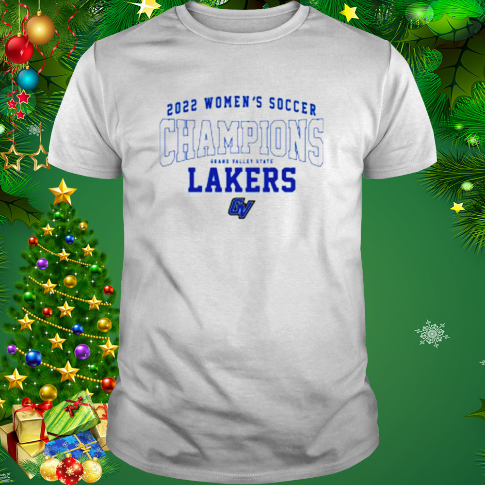Grand Valley State Lakers 2022 Women’s Soccer Champions T Shirt