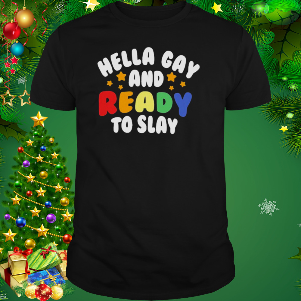 Hella gay and ready to slay T-shirt