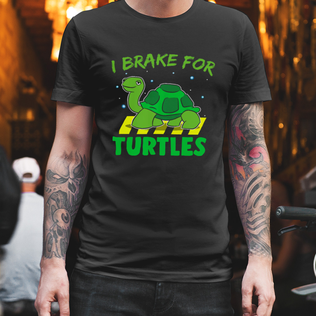 I Brake For Turtles Shirt