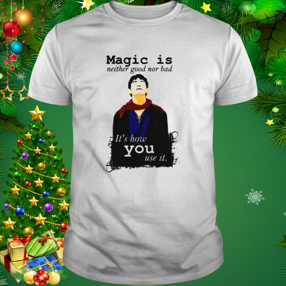 Magic Is Neither Good Nor Bad Bbc Merlin Art shirt