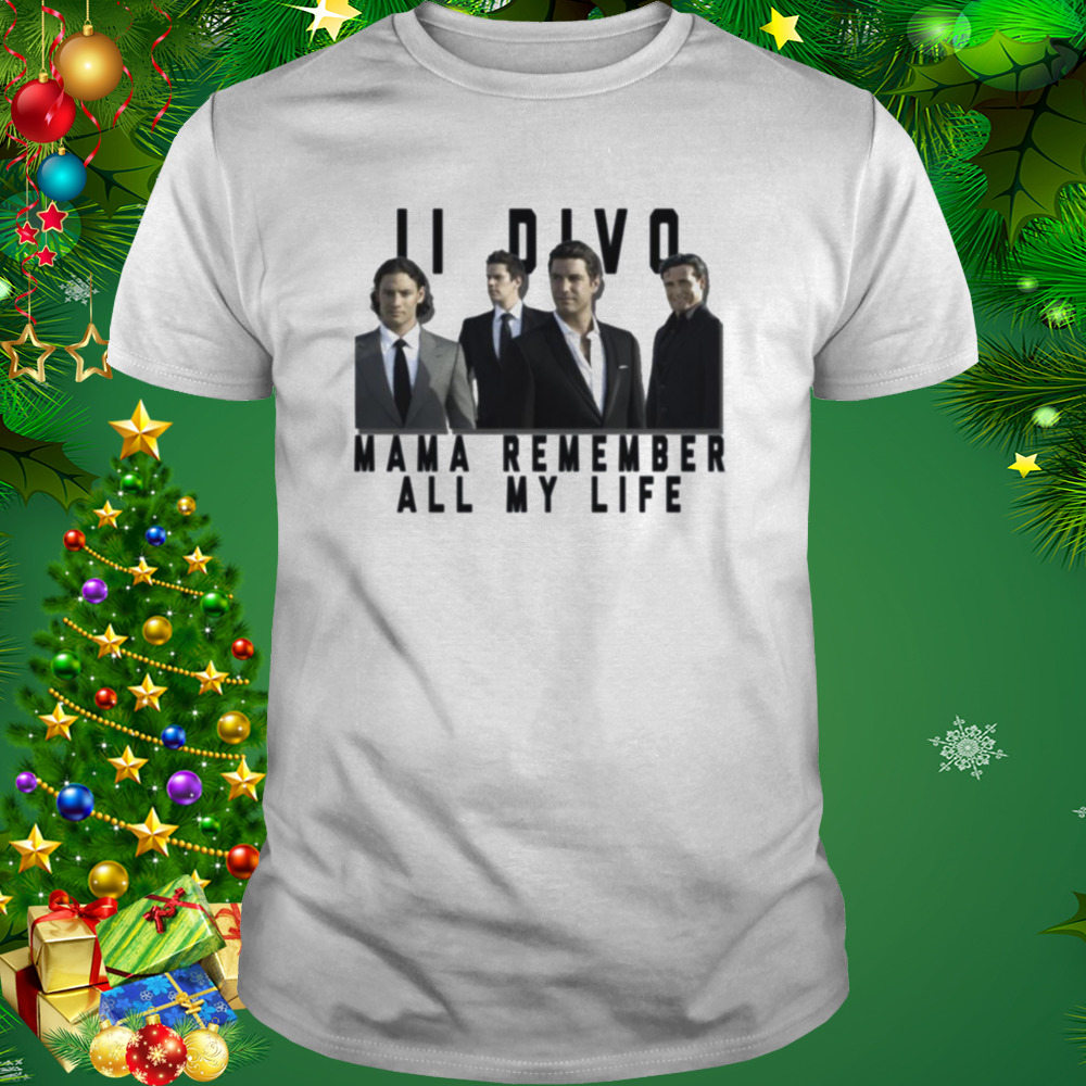 Mama Remember My Life Il Divo shirt