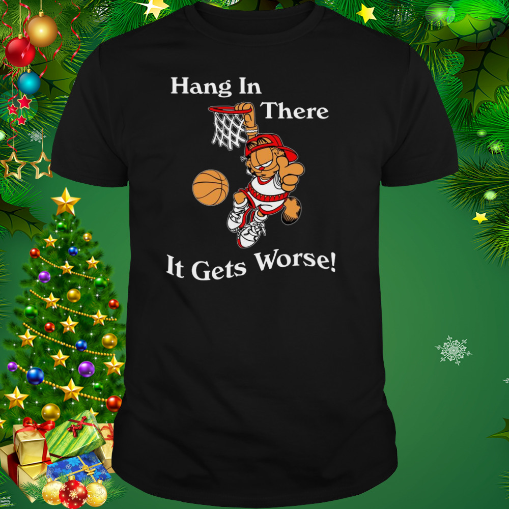 2022 Garfield Hang In There It Gets Worse T-Shirt