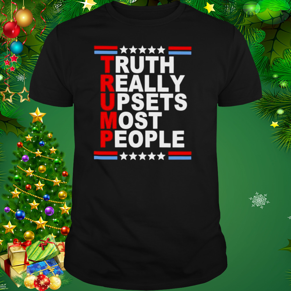 2022 Trump truth Really Upsets most people shirt