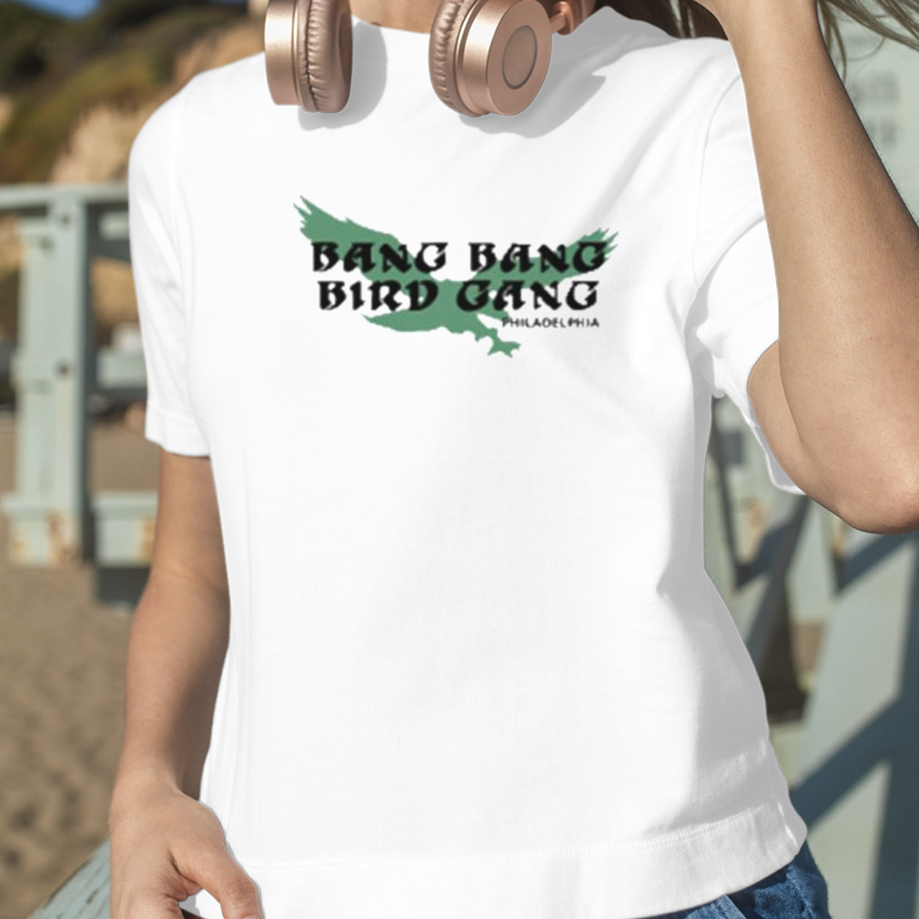 Bang Bang Bird Gang Philadelphia Eagles Shirt, hoodie, sweater