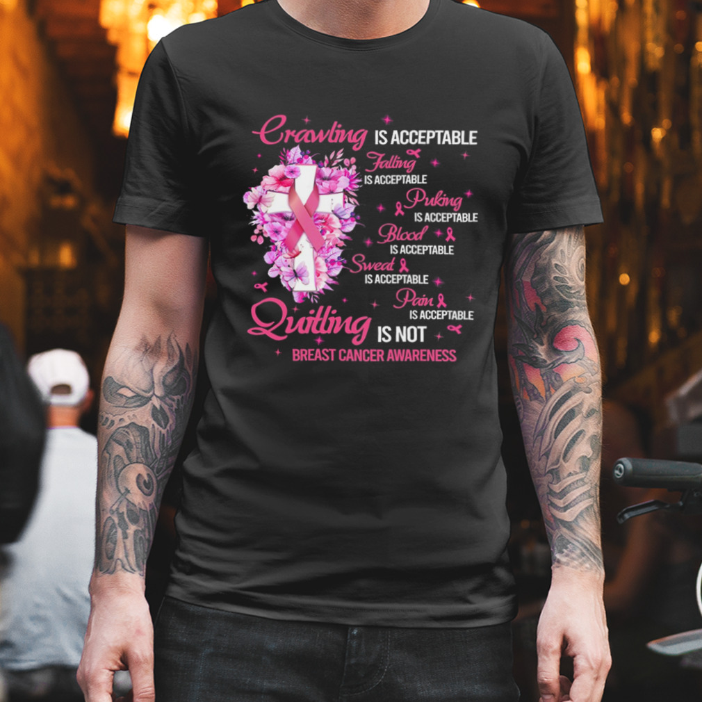 Crawling Is Acceptable Quitting Is Not Breast Cancer Awareness Shirt
