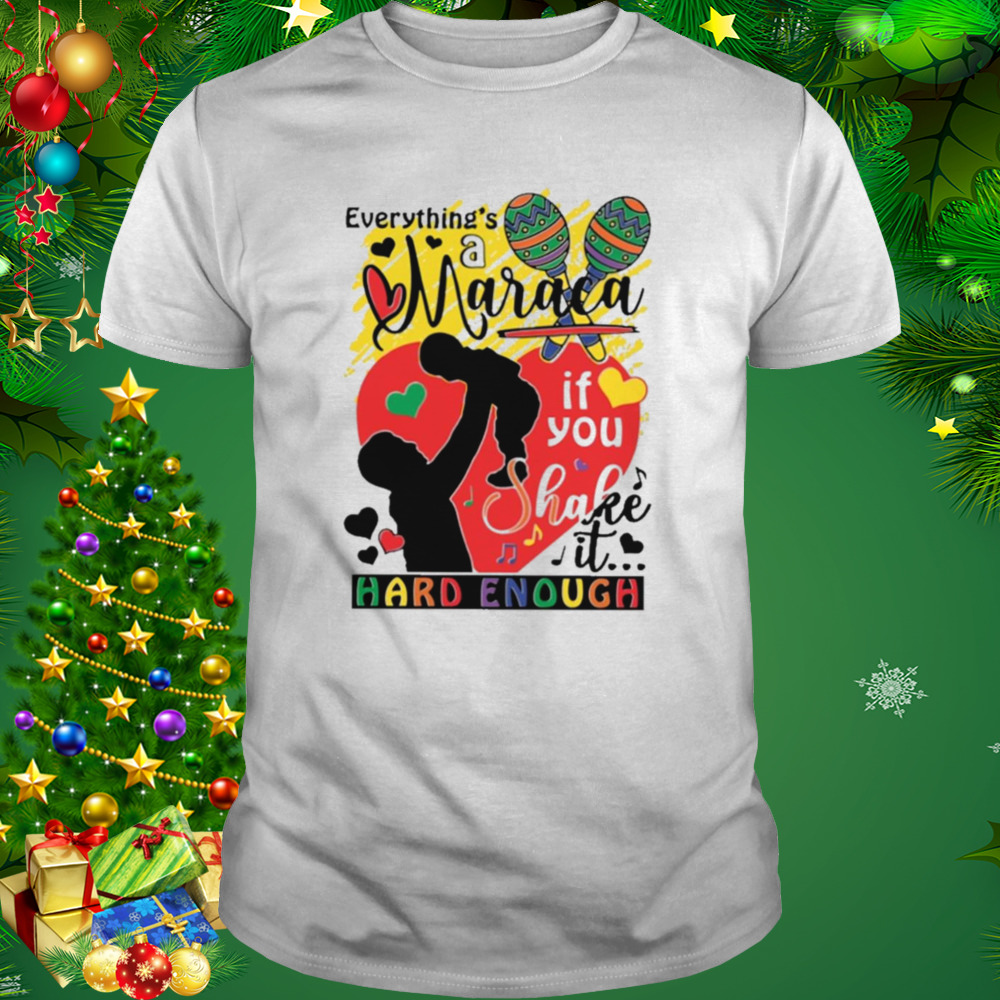 Everything’s a maraca if you shake it hard enough colorful T-shirt