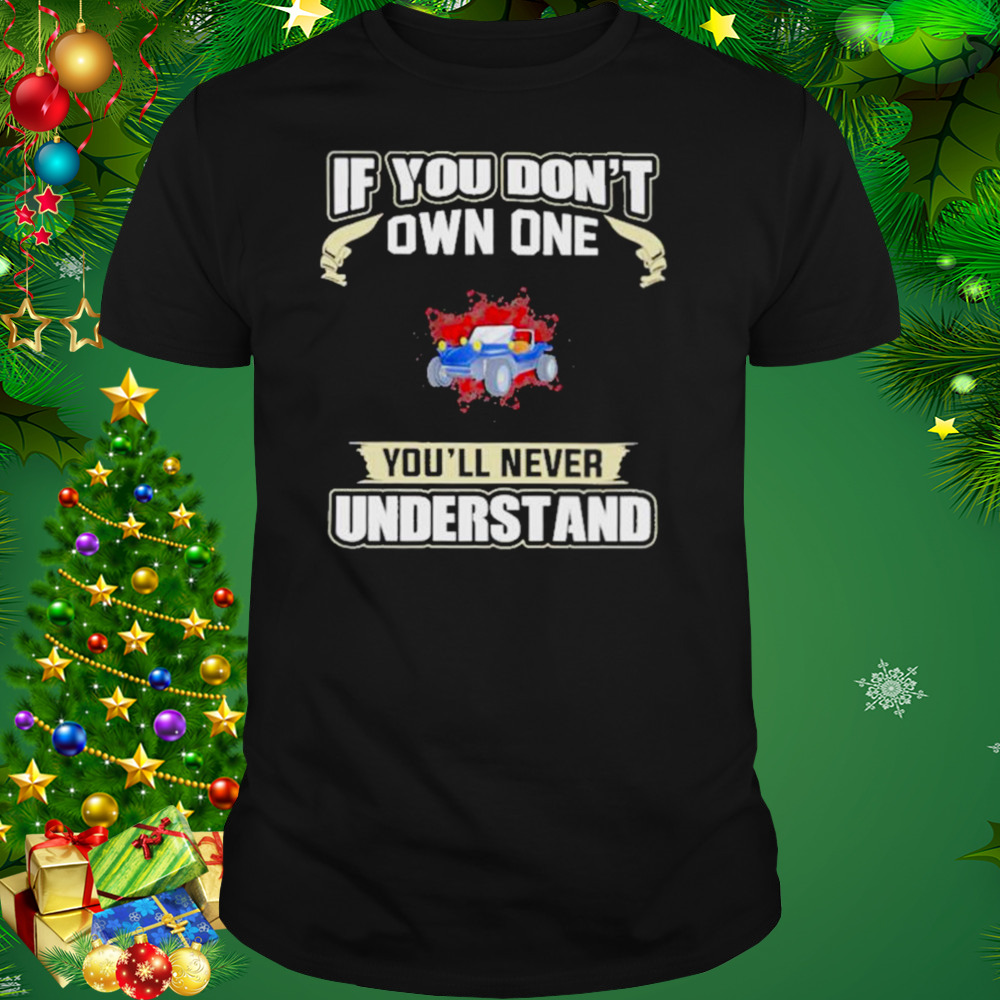 If you don’t own one you’ll never understands 2022 shirt