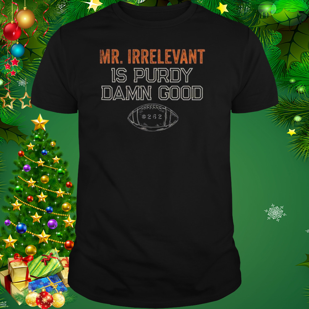 Mr Irrelevant is Purdy Damn Good 262 shirt