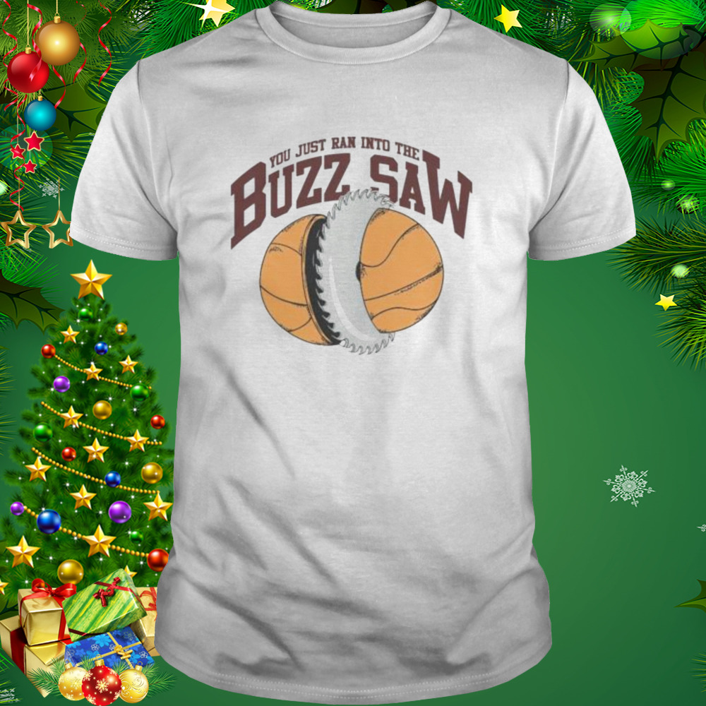 You just ran into the Buzz saw shirt