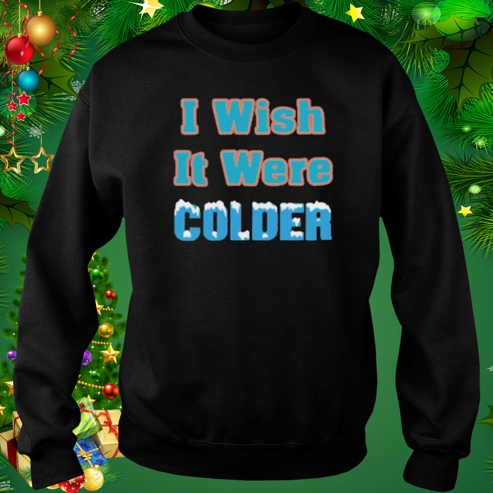 Nice I wish it were colder Miami Dolphins shirt, hoodie, sweater