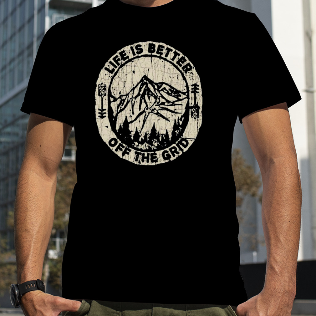 Wild wonderful off grid life is better off the grid T-shirt