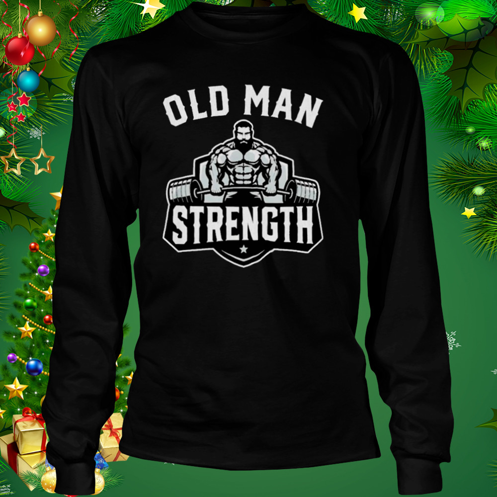 Mens old man strength funny gym motivation workout T-shirt - Wow Tshirt  Store Online