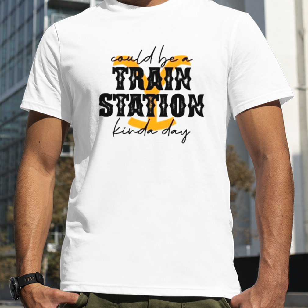 Could Be A Train Station Kind Of Day Yellowstone Dutton Ranch Shirts