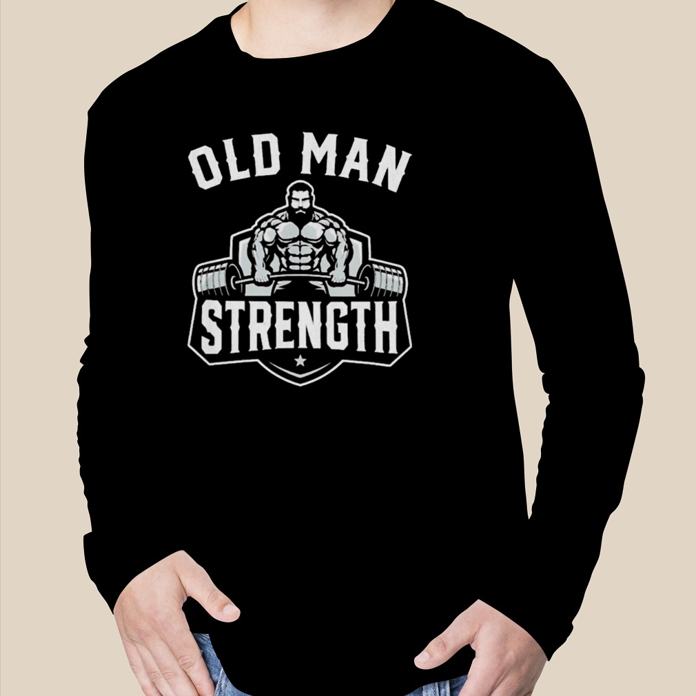 Mens old man strength funny gym motivation workout T-shirt