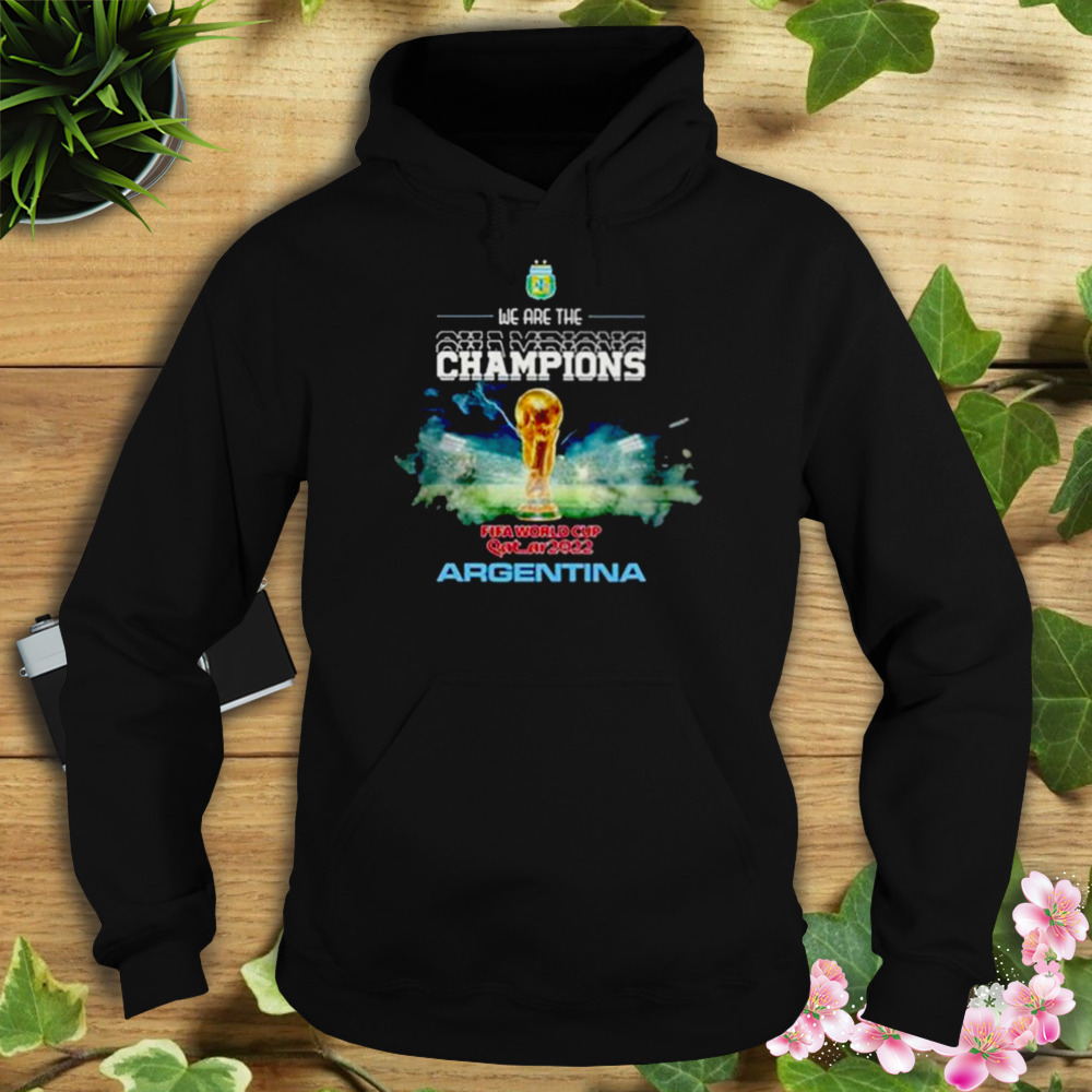 Argentina we are the Champions World Cup Qatar 2022 T-shirt 4 Hoodie tshirt