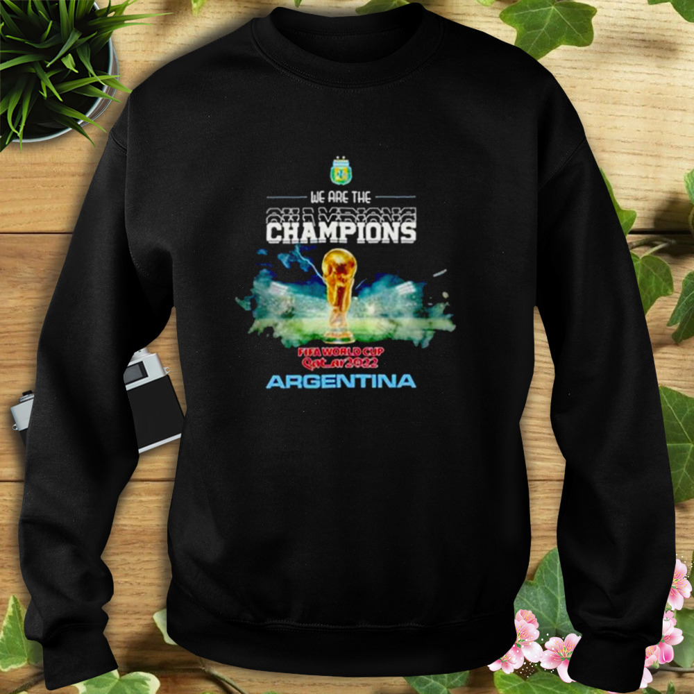 Argentina we are the Champions World Cup Qatar 2022 T-shirt 5 Sweat tshirt