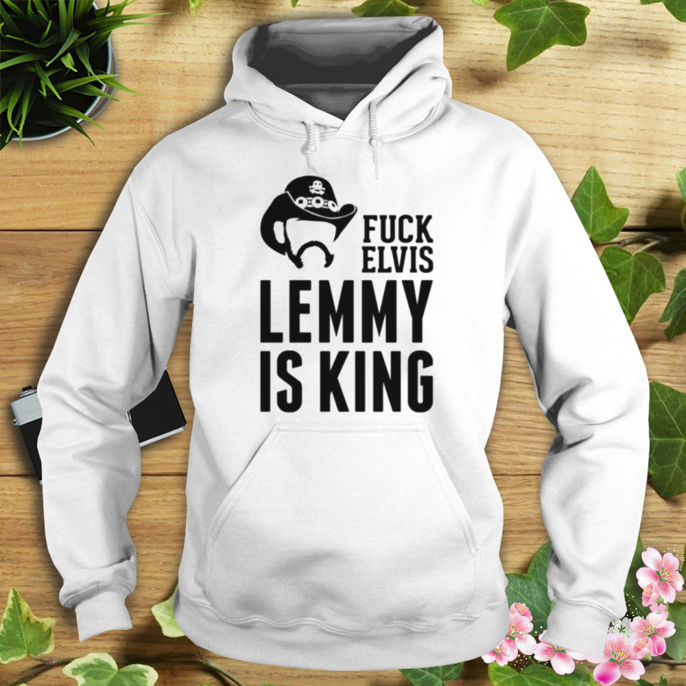 Fvck Elvis Lemmy Is The King shirt 4 Hoodie shirt